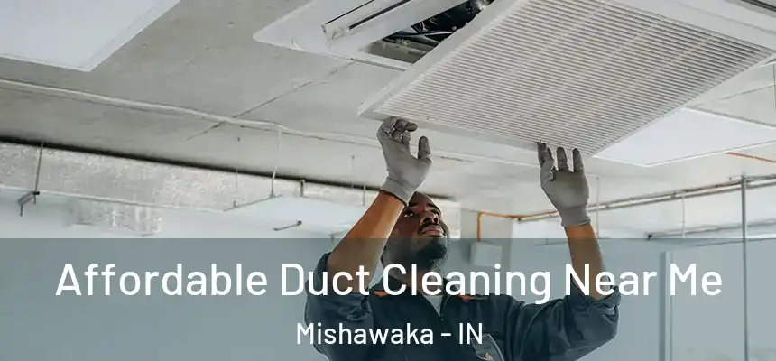  Affordable Duct Cleaning Near Me Mishawaka - IN