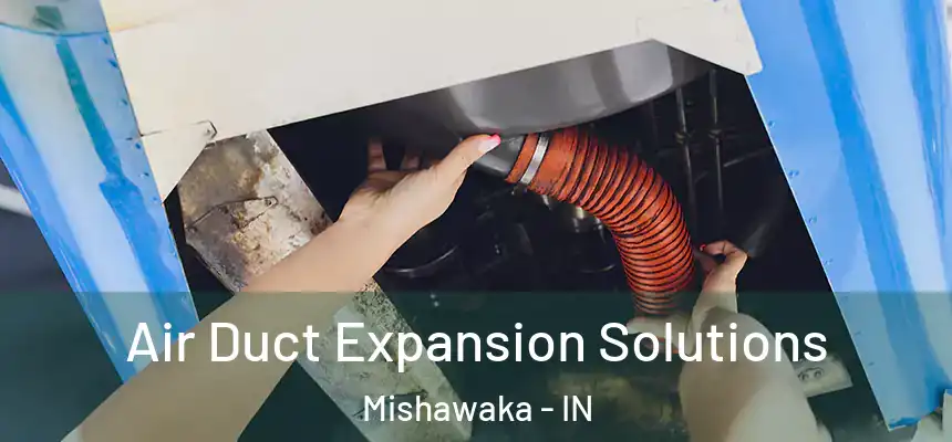 Air Duct Expansion Solutions Mishawaka - IN