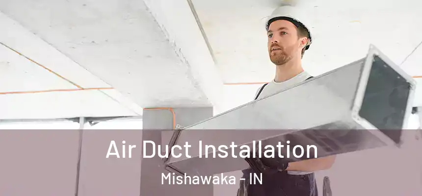  Air Duct Installation Mishawaka - IN