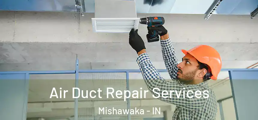 Air Duct Repair Services Mishawaka - IN