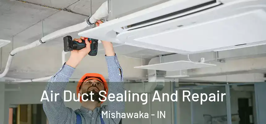 Air Duct Sealing And Repair Mishawaka - IN