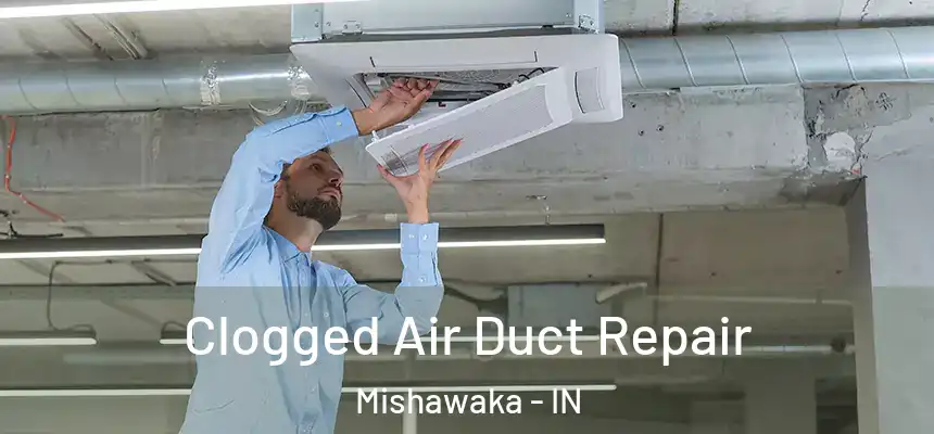 Clogged Air Duct Repair Mishawaka - IN