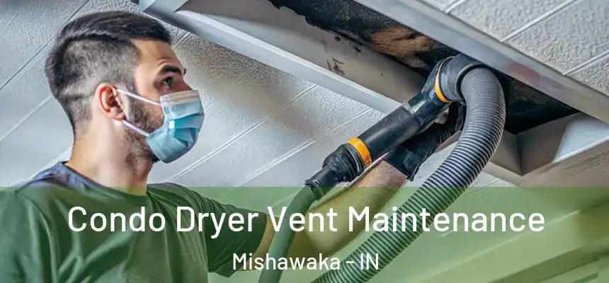 Condo Dryer Vent Maintenance Mishawaka - IN