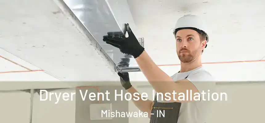  Dryer Vent Hose Installation Mishawaka - IN