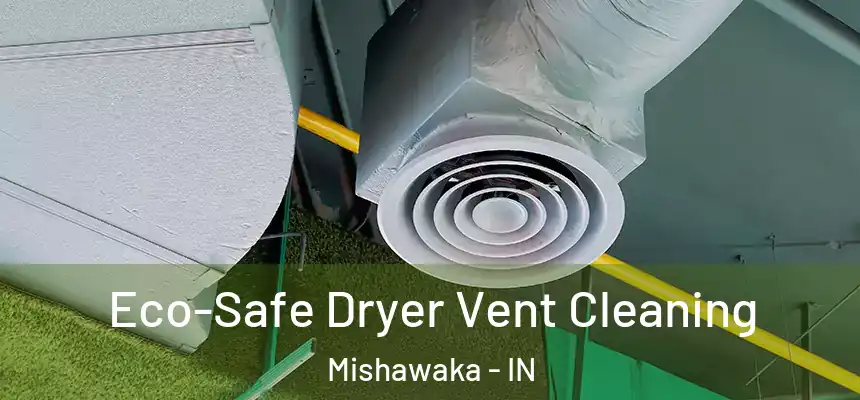 Eco-Safe Dryer Vent Cleaning Mishawaka - IN