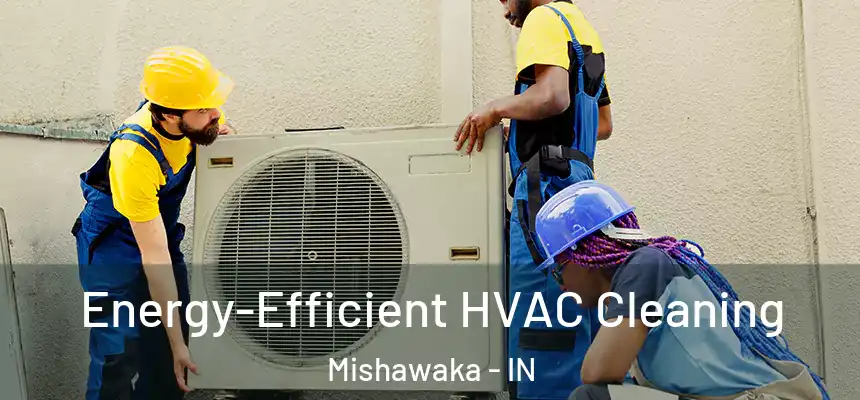 Energy-Efficient HVAC Cleaning Mishawaka - IN