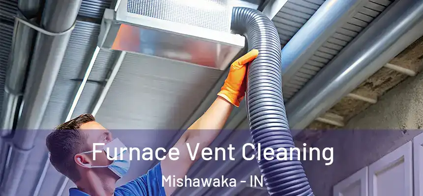  Furnace Vent Cleaning Mishawaka - IN