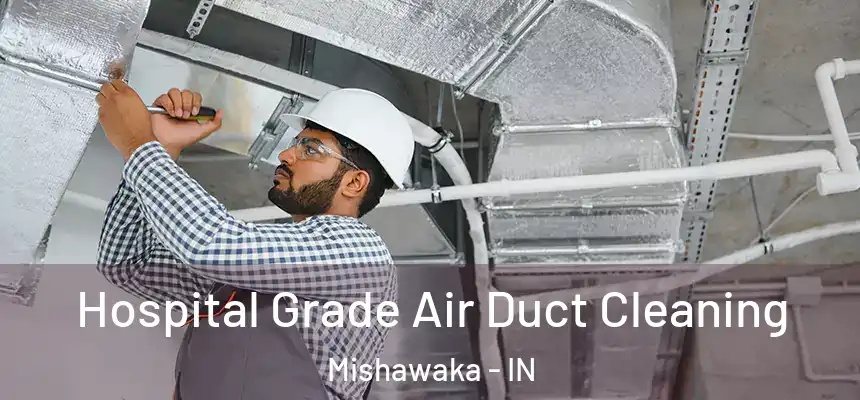 Hospital Grade Air Duct Cleaning Mishawaka - IN