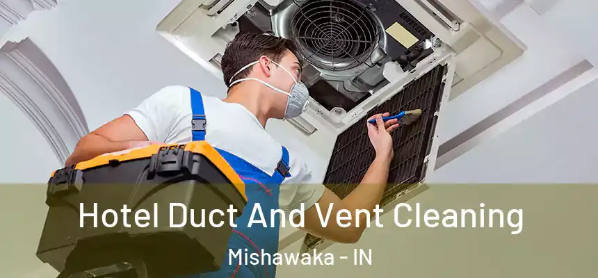 Hotel Duct And Vent Cleaning Mishawaka - IN
