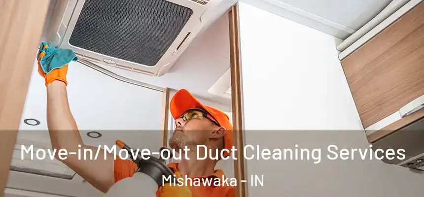 Move-in/Move-out Duct Cleaning Services Mishawaka - IN