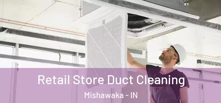 Retail Store Duct Cleaning Mishawaka - IN