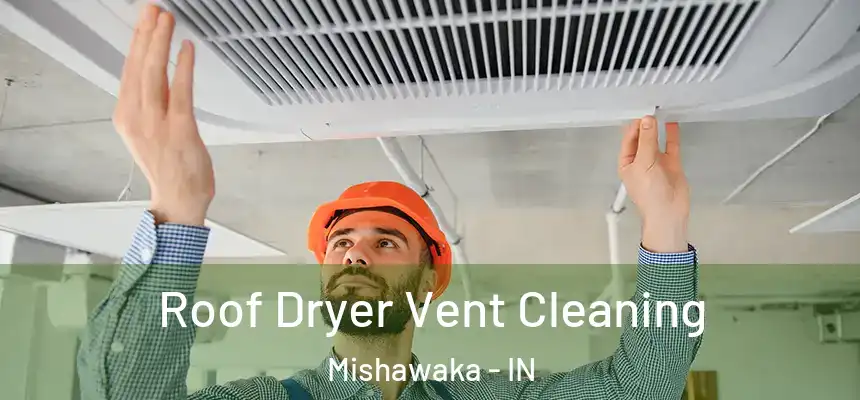  Roof Dryer Vent Cleaning Mishawaka - IN