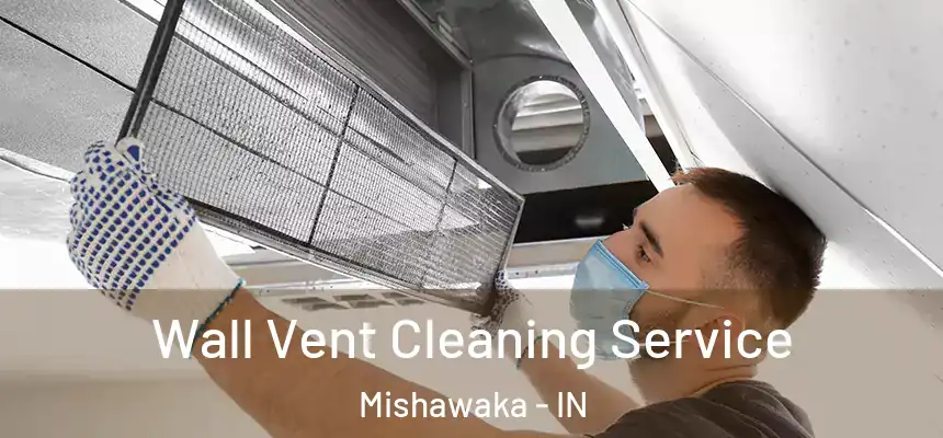 Wall Vent Cleaning Service Mishawaka - IN